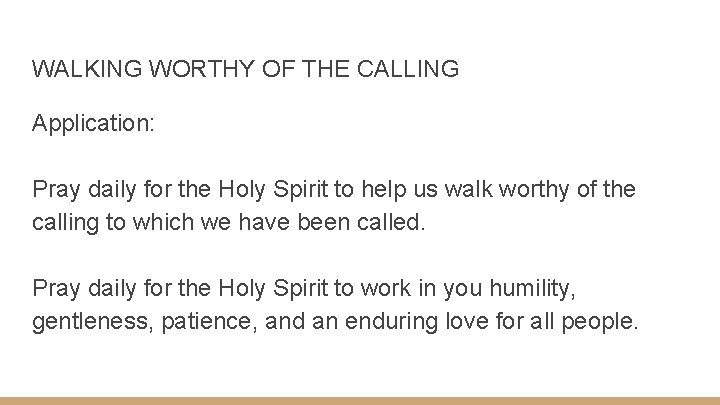 WALKING WORTHY OF THE CALLING Application: Pray daily for the Holy Spirit to help
