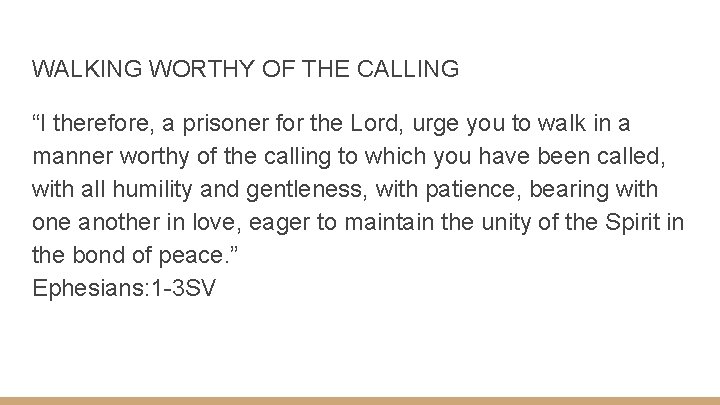 WALKING WORTHY OF THE CALLING “I therefore, a prisoner for the Lord, urge you