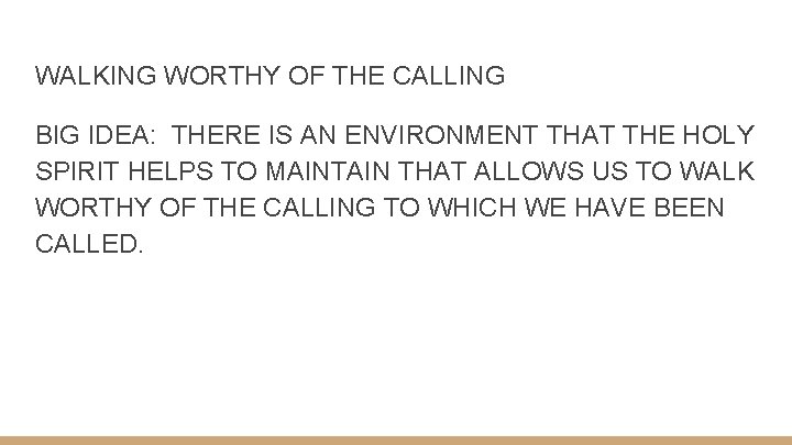 WALKING WORTHY OF THE CALLING BIG IDEA: THERE IS AN ENVIRONMENT THAT THE HOLY