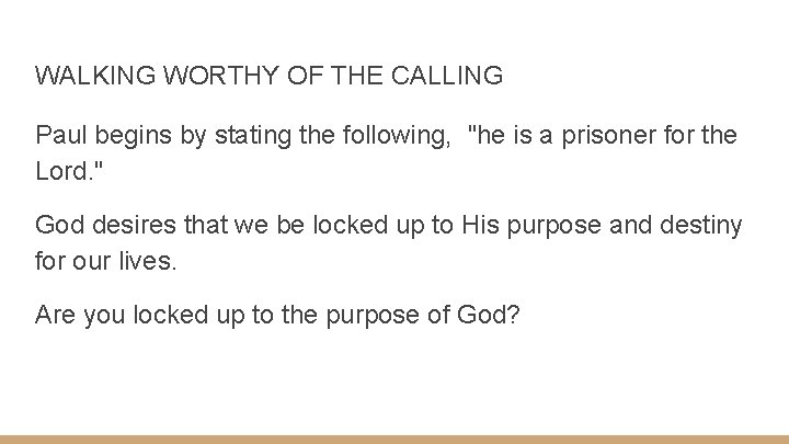 WALKING WORTHY OF THE CALLING Paul begins by stating the following, "he is a