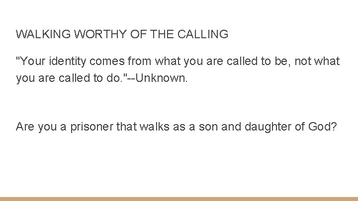 WALKING WORTHY OF THE CALLING "Your identity comes from what you are called to