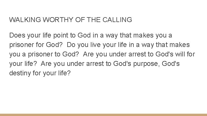 WALKING WORTHY OF THE CALLING Does your life point to God in a way