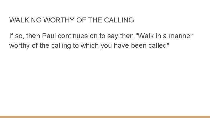 WALKING WORTHY OF THE CALLING If so, then Paul continues on to say then