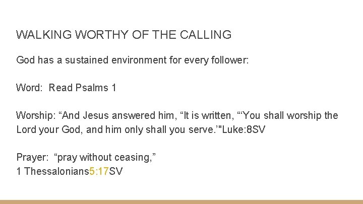WALKING WORTHY OF THE CALLING God has a sustained environment for every follower: Word: