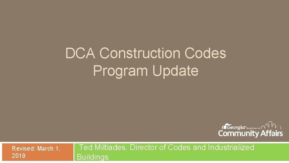 DCA Construction Codes Program Update Revised: March 1, 2019 Ted Miltiades, Director of Codes