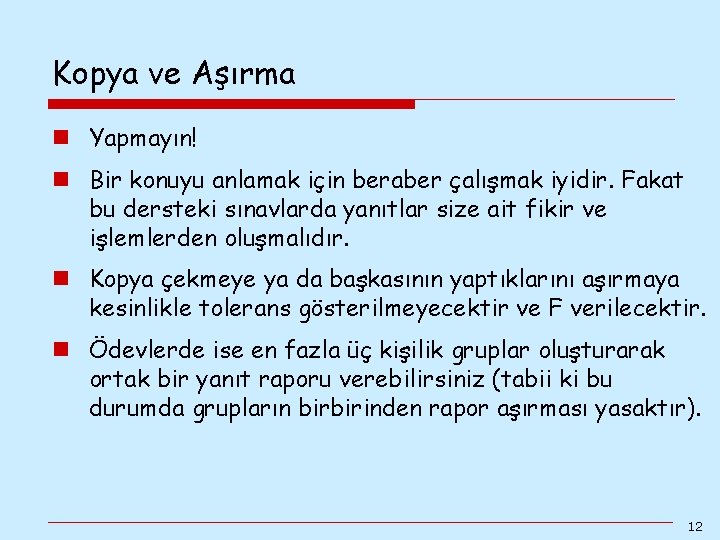 Kopya ve Aşırma n Yapmayın! n Bir konuyu anlamak için beraber çalışmak iyidir. Fakat Kopya ve Aşırma n Yapmayın! n Bir konuyu anlamak için beraber çalışmak iyidir. Fakat