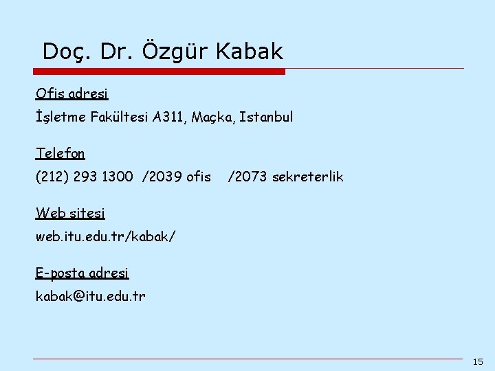 Doç. Dr. Özgür Kabak Ofis adresi İşletme Fakültesi A 311, Maçka, Istanbul Telefon (212) Doç. Dr. Özgür Kabak Ofis adresi İşletme Fakültesi A 311, Maçka, Istanbul Telefon (212)