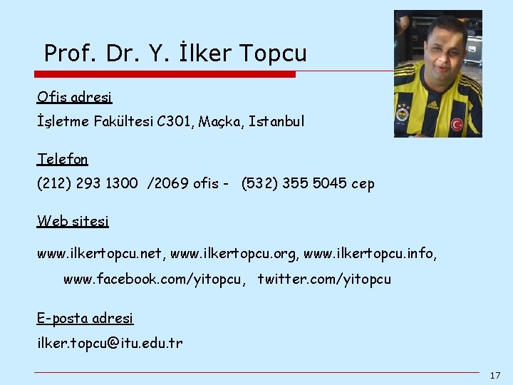Prof. Dr. Y. İlker Topcu Ofis adresi İşletme Fakültesi C 301, Maçka, Istanbul Telefon Prof. Dr. Y. İlker Topcu Ofis adresi İşletme Fakültesi C 301, Maçka, Istanbul Telefon