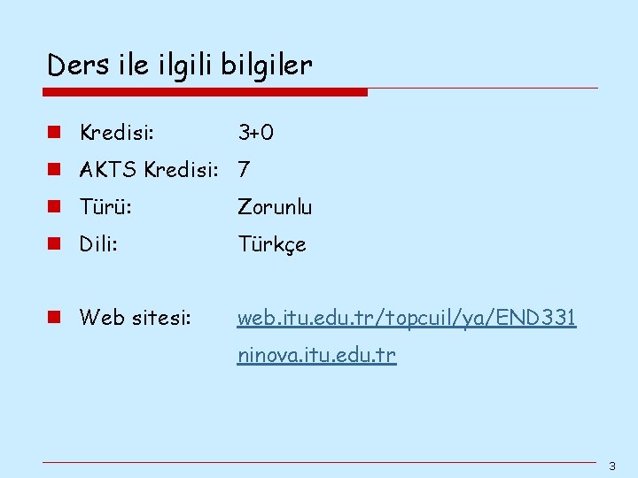Ders ile ilgili bilgiler n Kredisi: 3+0 n AKTS Kredisi: 7 n Türü: Zorunlu Ders ile ilgili bilgiler n Kredisi: 3+0 n AKTS Kredisi: 7 n Türü: Zorunlu