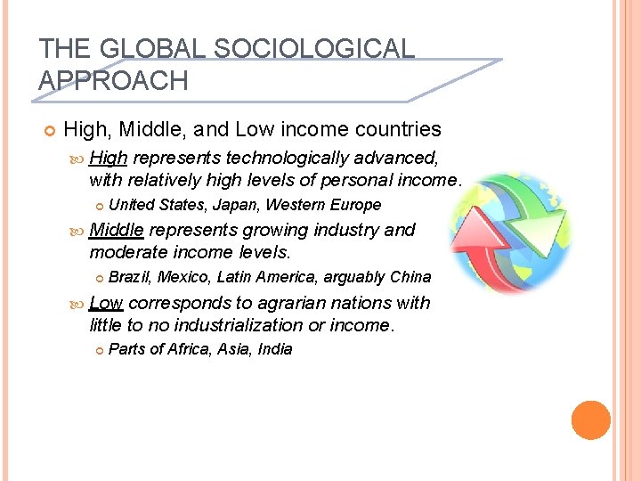 THE GLOBAL SOCIOLOGICAL APPROACH High, Middle, and Low income countries High represents technologically advanced,