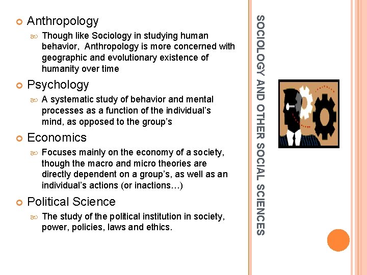 Anthropology Psychology A systematic study of behavior and mental processes as a function of