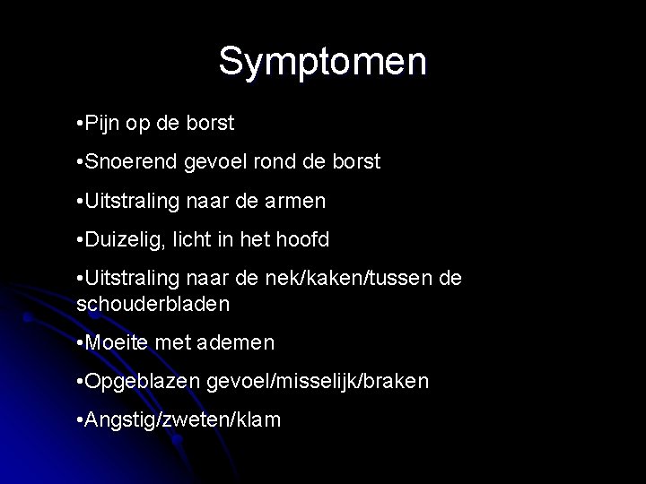 Symptomen • Pijn op de borst • Snoerend gevoel rond de borst • Uitstraling