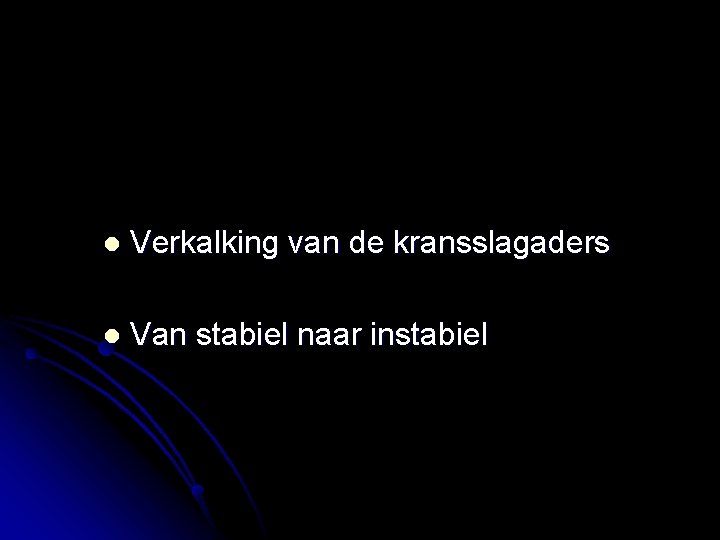 l Verkalking van de kransslagaders l Van stabiel naar instabiel 