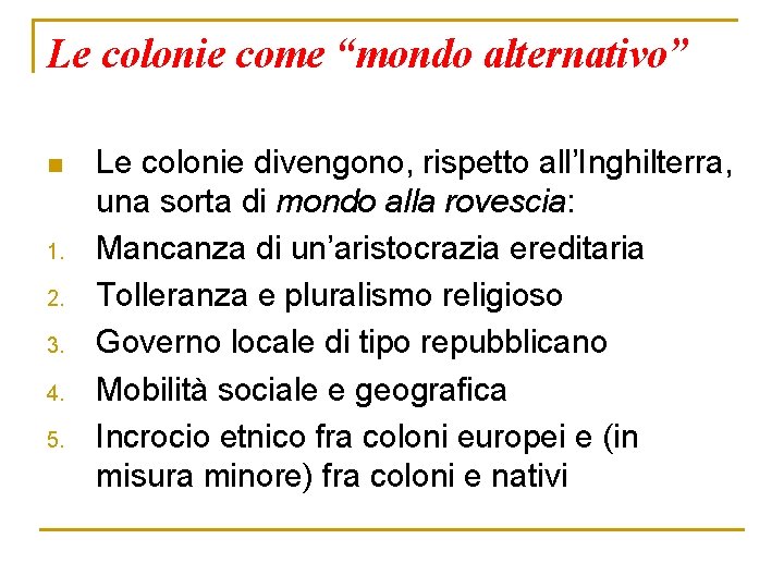 Le colonie come “mondo alternativo” n 1. 2. 3. 4. 5. Le colonie divengono,