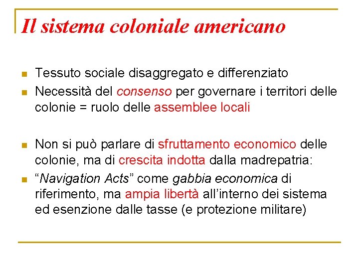 Il sistema coloniale americano n n Tessuto sociale disaggregato e differenziato Necessità del consenso