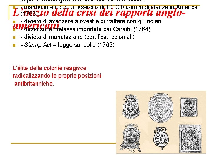 n impone nuovi gravami sulle colonie americane: - mantenimento di un esercito di 10.