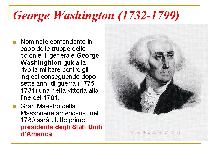 George Washington (1732 -1799) n n Nominato comandante in capo delle truppe delle colonie,
