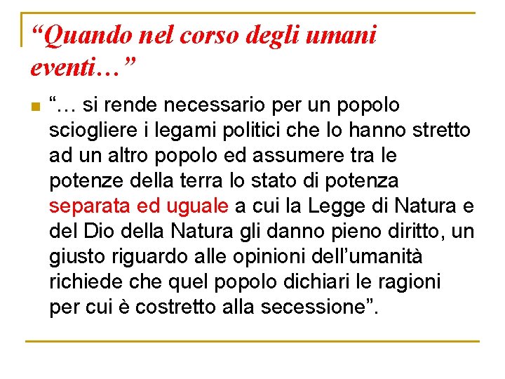 “Quando nel corso degli umani eventi…” n “… si rende necessario per un popolo