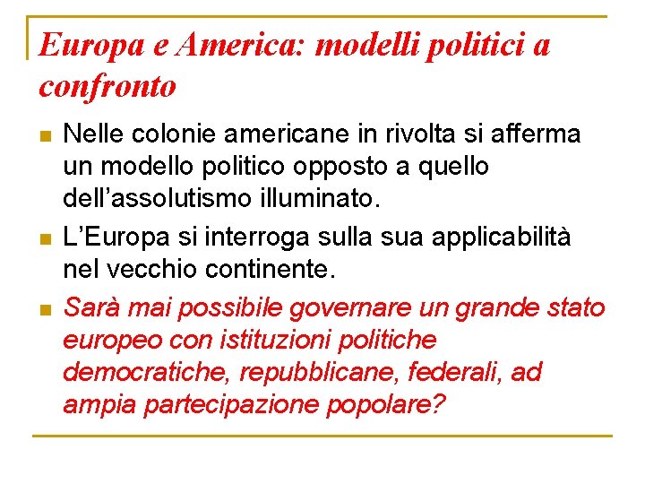 Europa e America: modelli politici a confronto n n n Nelle colonie americane in