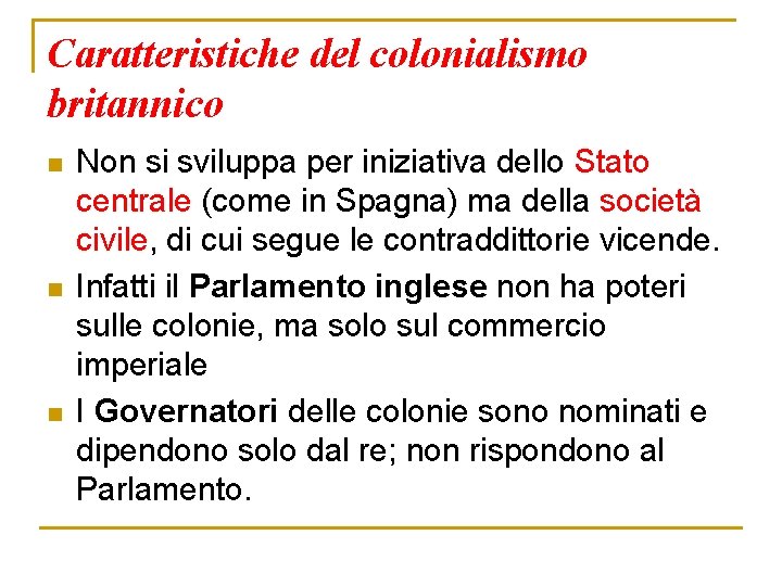 Caratteristiche del colonialismo britannico n n n Non si sviluppa per iniziativa dello Stato