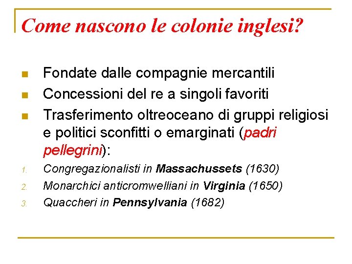 Come nascono le colonie inglesi? n n n 1. 2. 3. Fondate dalle compagnie