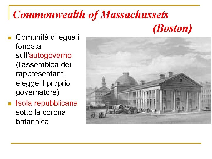 Commonwealth of Massachussets (Boston) n n Comunità di eguali fondata sull’autogoverno (l’assemblea dei rappresentanti