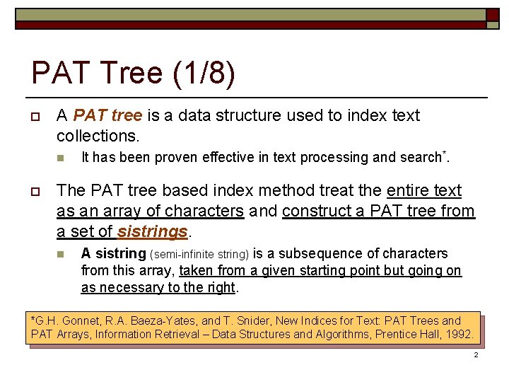 PAT Tree (1/8) o A PAT tree is a data structure used to index