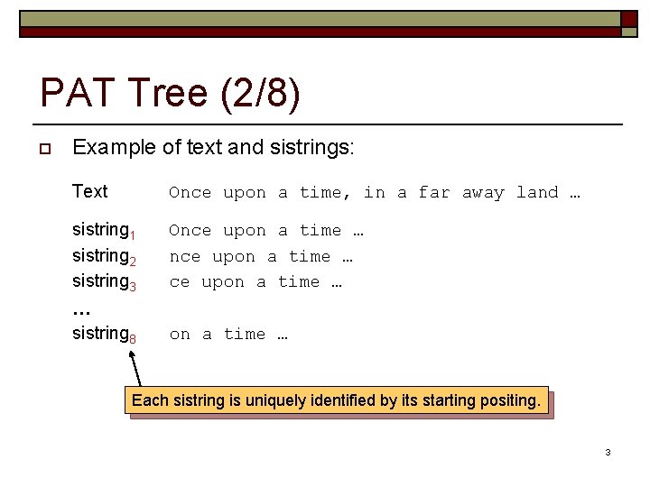 PAT Tree (2/8) o Example of text and sistrings: Text Once upon a time,