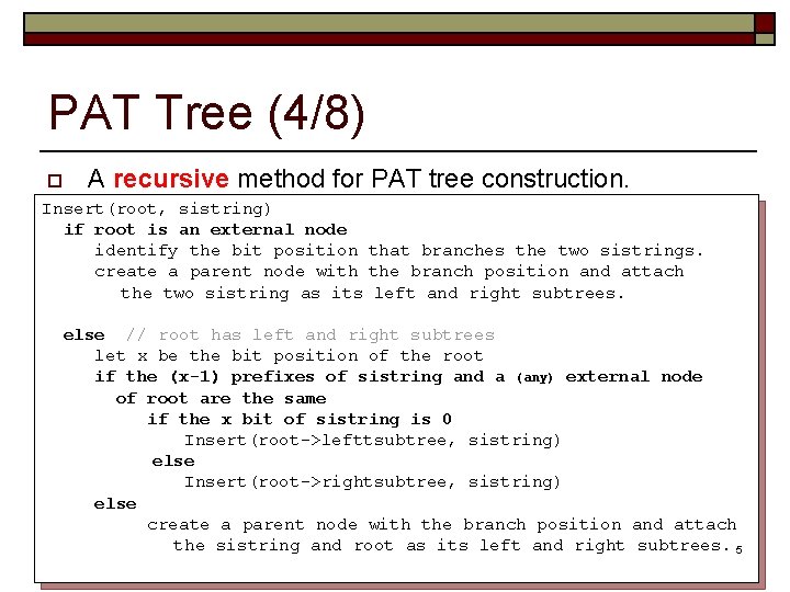 PAT Tree (4/8) o A recursive method for PAT tree construction. Insert(root, sistring) if