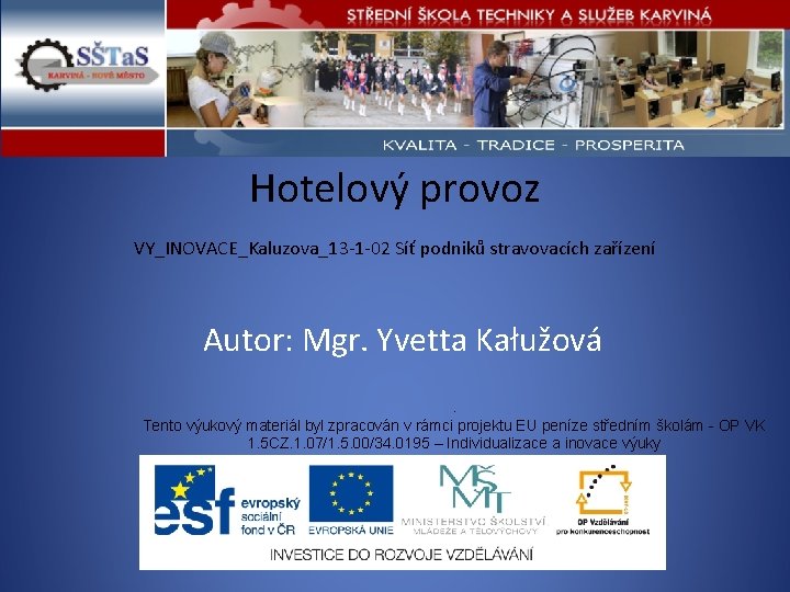 Hotelový provoz VY_INOVACE_Kaluzova_13 -1 -02 Síť podniků stravovacích zařízení Autor: Mgr. Yvetta Kałužová. Tento