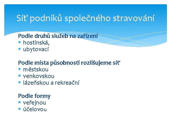 Síť podniků společného stravování Podle druhů služeb na zařízení § hostinská, § ubytovací Podle