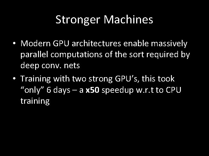Stronger Machines • Modern GPU architectures enable massively parallel computations of the sort required