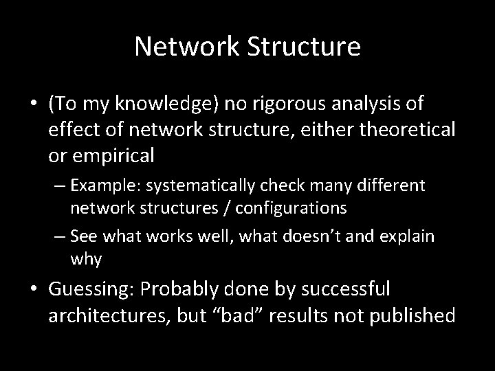 Network Structure • (To my knowledge) no rigorous analysis of effect of network structure,