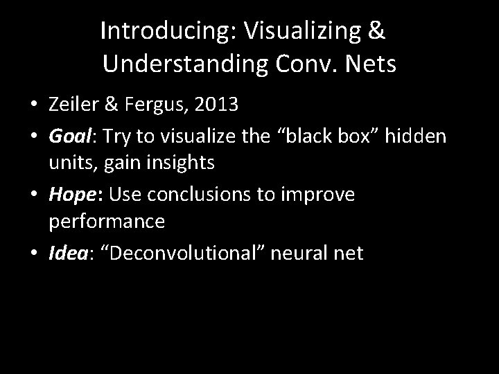 Introducing: Visualizing & Understanding Conv. Nets • Zeiler & Fergus, 2013 • Goal: Try