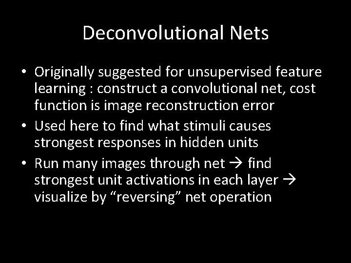 Deconvolutional Nets • Originally suggested for unsupervised feature learning : construct a convolutional net,