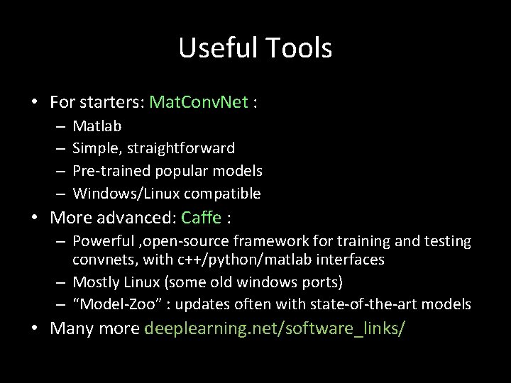 Useful Tools • For starters: Mat. Conv. Net : – – Matlab Simple, straightforward