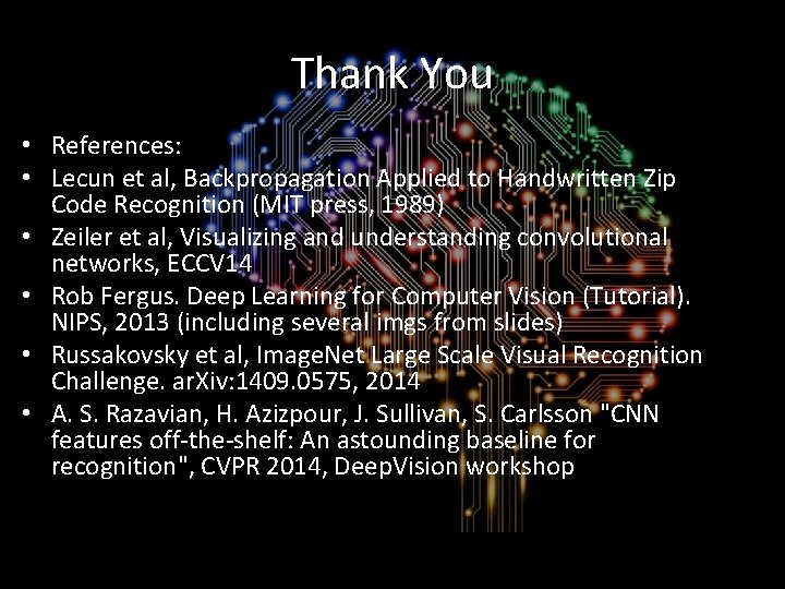Thank You • References: • Lecun et al, Backpropagation Applied to Handwritten Zip Code