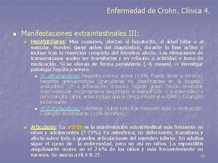 Enfermedad de Crohn. Clínica 4. n Manifestaciones extraintestinales III: n Hepatobiliares: Muy comunes, afectan