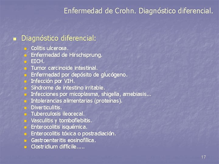 Enfermedad de Crohn. Diagnóstico diferencial. n Diagnóstico diferencial: n n n n Colitis ulcerosa.