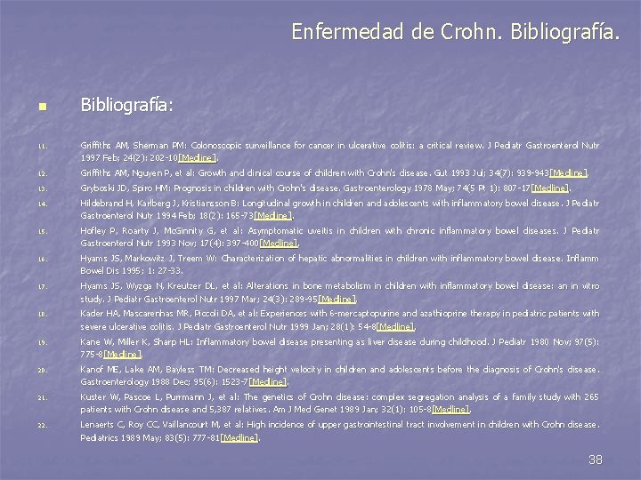 Enfermedad de Crohn. Bibliografía. n Bibliografía: 11. Griffiths AM, Sherman PM: Colonoscopic surveillance for