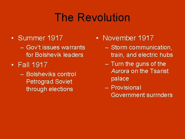 The Revolution • Summer 1917 – Gov’t issues warrants for Bolshevik leaders • Fall