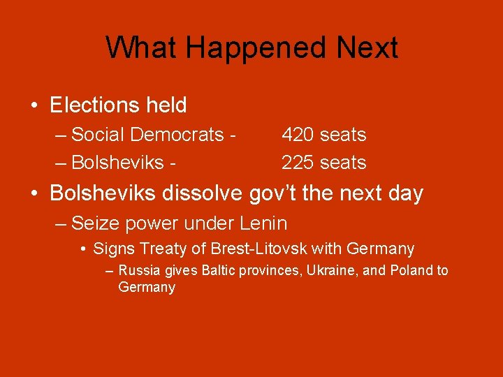 What Happened Next • Elections held – Social Democrats – Bolsheviks - 420 seats