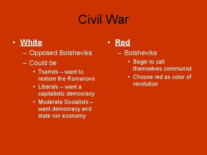 Civil War • White – Opposed Bolsheviks – Could be • Tsarists – want