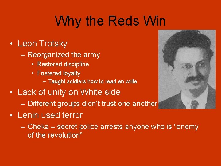 Why the Reds Win • Leon Trotsky – Reorganized the army • Restored discipline