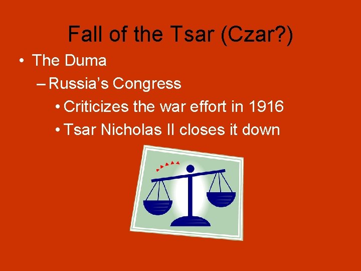 Fall of the Tsar (Czar? ) • The Duma – Russia’s Congress • Criticizes