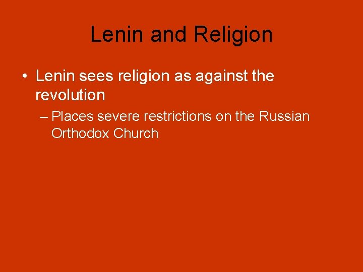 Lenin and Religion • Lenin sees religion as against the revolution – Places severe