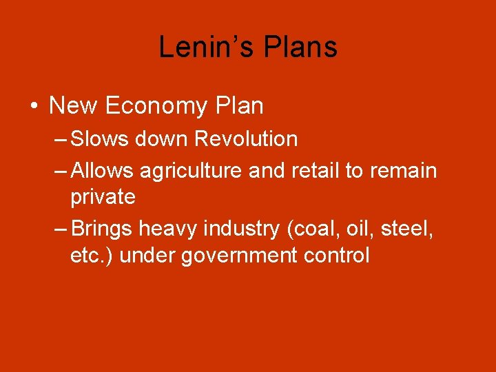 Lenin’s Plans • New Economy Plan – Slows down Revolution – Allows agriculture and