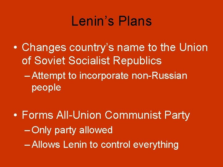 Lenin’s Plans • Changes country’s name to the Union of Soviet Socialist Republics –