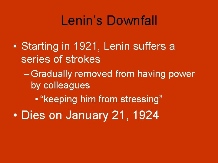 Lenin’s Downfall • Starting in 1921, Lenin suffers a series of strokes – Gradually