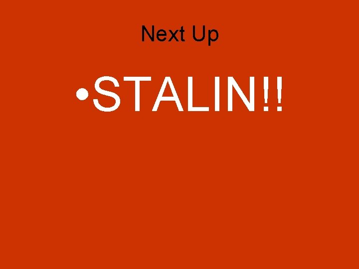 Next Up • STALIN!! 